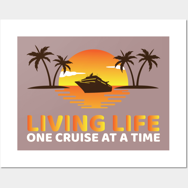 Living Life One Cruise At A Time Wall Art by OffTheDome